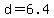 d+=+6.4