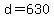 d+=+630