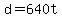 d+=+640t