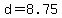 d+=+8.75