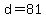 d+=+81