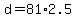 d+=+81%2A2.5
