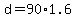 d+=+90%2A1.6