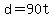 d+=+90t