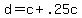 d+=+c+%2B+.25c