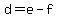 d+=+e+-+f