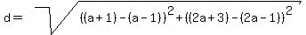 d+=+sqrt%28%28%28a%2B1%29-%28a-1%29%29%5E2%2B%28%282a%2B3%29-%282a-1%29%29%5E2%29