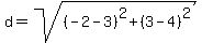 d+=+sqrt%28%28-2-3%29%5E2%2B%283-4%29%5E2%29