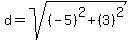d+=+sqrt%28%28-5%29%5E2+%2B+%283%29%5E2%29