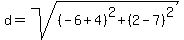d+=+sqrt%28%28-6+%2B+4%29%5E2+%2B+%282+-+7%29%5E2%29