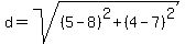 d+=+sqrt%28%285-8%29%5E2%2B%284-7%29%5E2%29