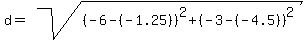 d+=+sqrt%28+%28-6-%28-1.25%29%29%5E2+%2B+%28-3-%28-4.5%29%29%5E2+%29