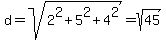 d+=+sqrt%282%5E2+%2B+5%5E2+%2B+4%5E2%29+=+sqrt%2845%29