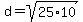 d+=+sqrt%2825%2A10%29