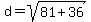 d+=+sqrt%2881+%2B+36%29