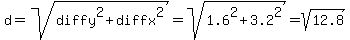 d+=+sqrt%28diffy%5E2+%2B+diffx%5E2%29+=+sqrt%281.6%5E2+%2B+3.2%5E2%29+=+sqrt%2812.8%29