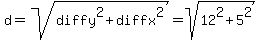 d+=+sqrt%28diffy%5E2+%2B+diffx%5E2%29+=+sqrt%2812%5E2+%2B+5%5E2%29