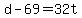 d+-+69+=+32t