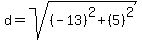 d+=+sqrt%28%28-13%29%5E2+%2B+%285%29%5E2%29