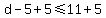 d-5%2B5%3C=11%2B5