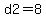 d2=8