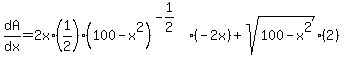 dA%2Fdx=2x%2A%281%2F2%29%28100-x%5E2%29%5E%28-1%2F2%29%28-2x%29%2Bsqrt%28100-x%5E2%29%282%29