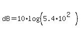 dB+=+10%2Alog%28%285.4%2A10%5E%282%29%29%29