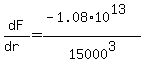 dF%2F%28dr%29+=+%28-1.08%2A10%5E13%29%2F15000%5E3