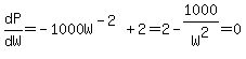 dP%2FdW=-1000W%5E%28-2%29%2B2=2-1000%2FW%5E2=0