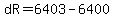 dR=6403-6400