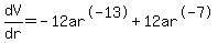dV%2Fdr+=+-12ar%5E-13+%2B+12ar%5E-7
