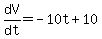 dV%2Fdt=-10t%2B10