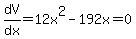 dV%2Fdx+=+12x%5E2+-+192x+=+0