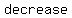decrease+