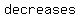 decreases