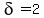 delta=++2