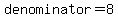 denominator=8