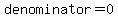 denominator+=+0
