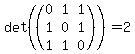 det%28%28matrix%283%2C3%2C0%2C1%2C1%2C1%2C0%2C1%2C1%2C1%2C0%29%29+%29=+2