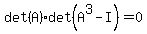 det%28A%29%2Adet%28A%5E3+-+I%29+=+0