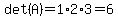 det%28A%29=1%2A2%2A3=6