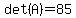det%28A%29=85