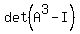 det%28A%5E3+-+I%29