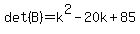 det%28B%29+=+k%5E2-20k%2B85
