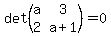 det%28matrix%28+2%2C+2%2C+%0D%0A+++a%2C+3%2C%0D%0A+++2%2C+a%2B1%0D%0A+%29%29+=+0