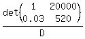 det+%28matrix%282%2C2%2C+1%2C+20000%2C+0.03%2C+520%29%29%2FD
