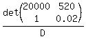 det+%28matrix%282%2C2%2C+20000%2C+520%2C+1%2C+0.02%29%29%2FD