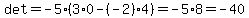 det+=+-5%2A%283%2A0-%28-2%29%2A4%29=-5%2A8=-40
