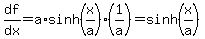 df%2Fdx=a%2Asinh%28x%2Fa%29%2A%281%2Fa%29=sinh%28x%2Fa%29