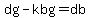 dg-kbg=db